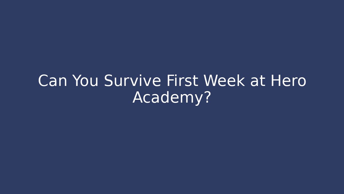 Can You Survive First Week at Hero Academy?