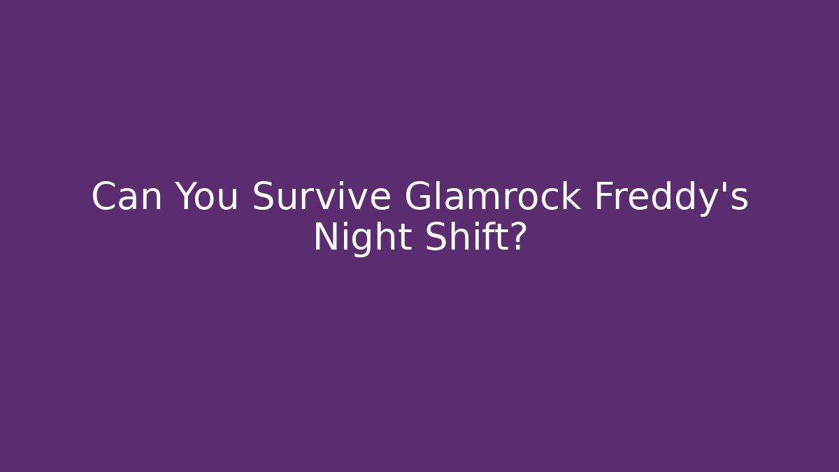 Can You Survive Glamrock Freddy's Night Shift?