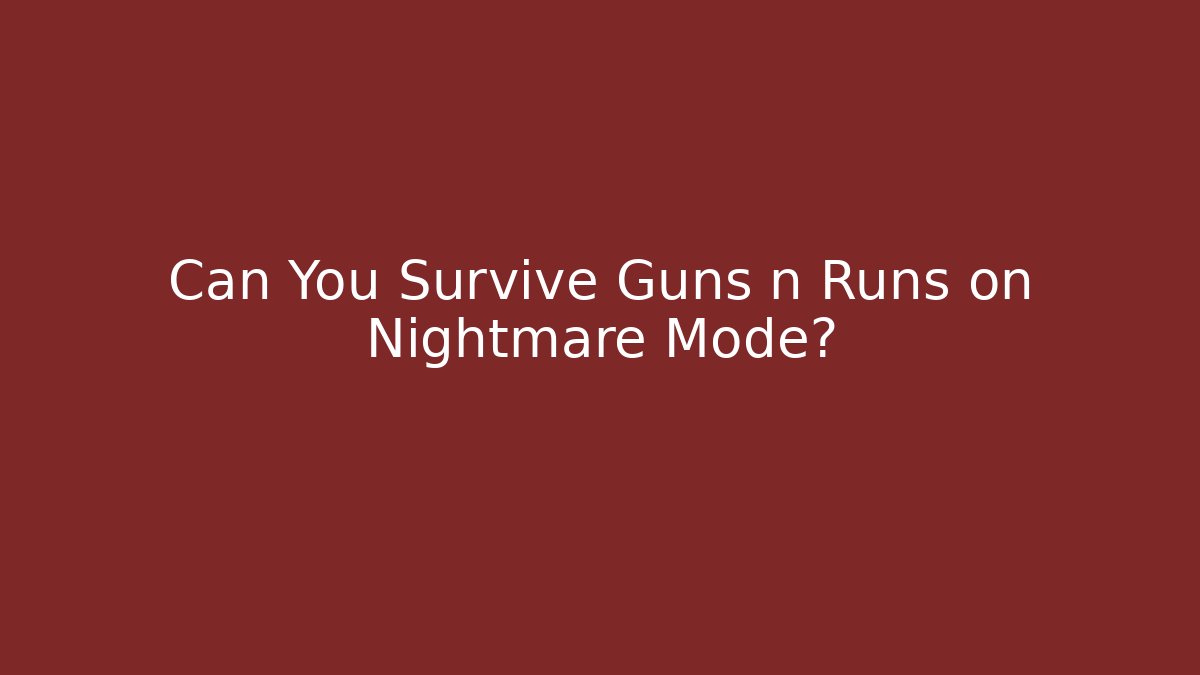 Can You Survive Guns n Runs on Nightmare Mode?