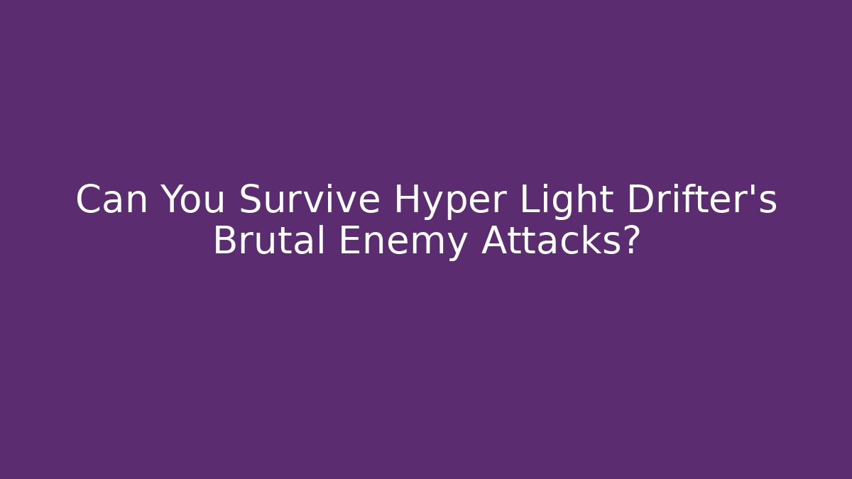 Can You Survive Hyper Light Drifter's Brutal Enemy Attacks?