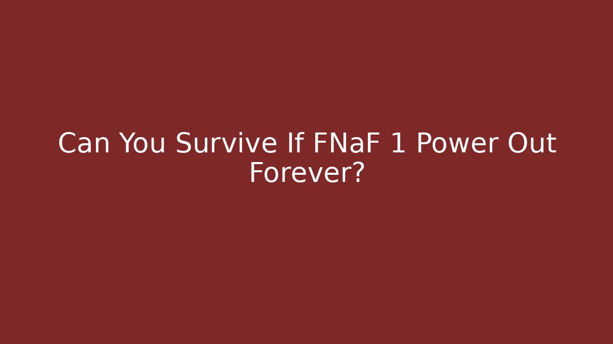 Can You Survive If FNaF 1 Power Out Forever?