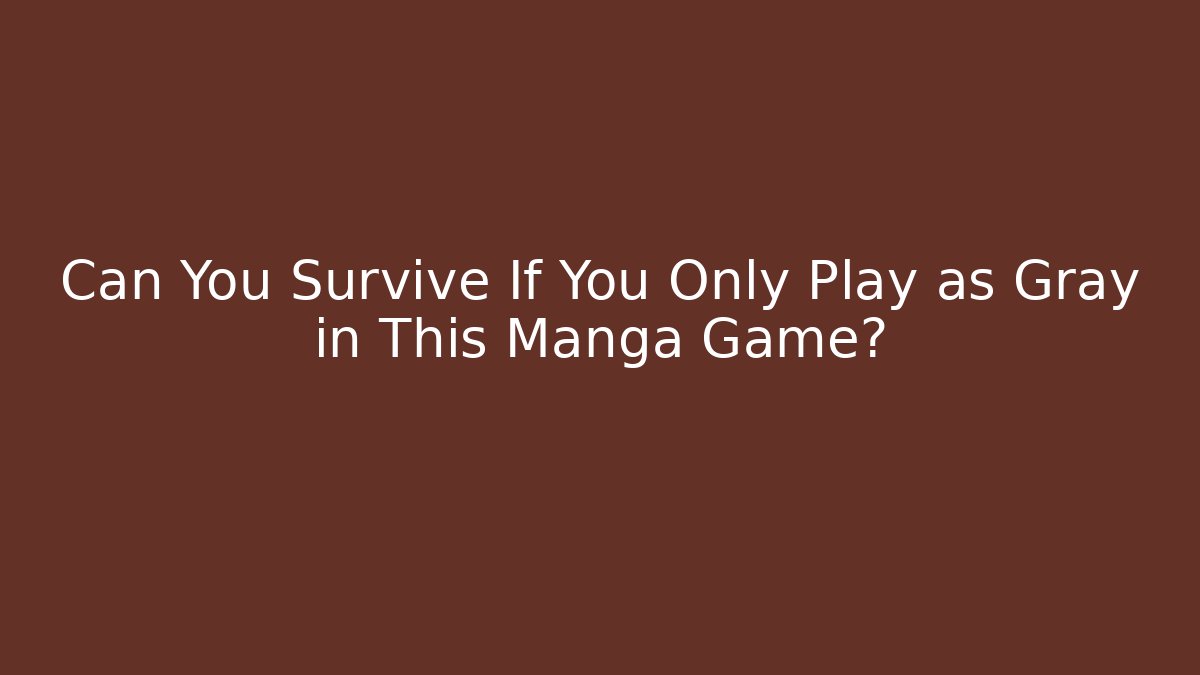 Can You Survive If You Only Play as Gray in This Manga Game?
