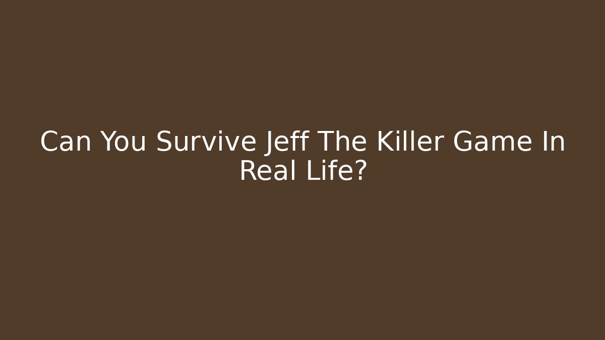 Can You Survive Jeff The Killer Game In Real Life?