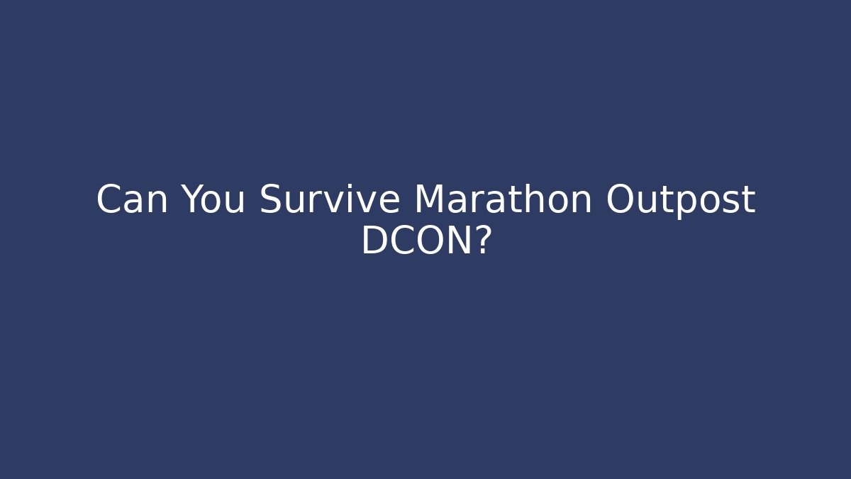 Can You Survive Marathon Outpost DCON? - Felix Cat Insurance