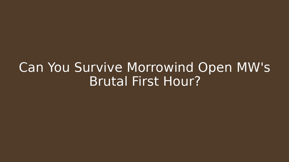 Can You Survive Morrowind Open MW’s Brutal First Hour?