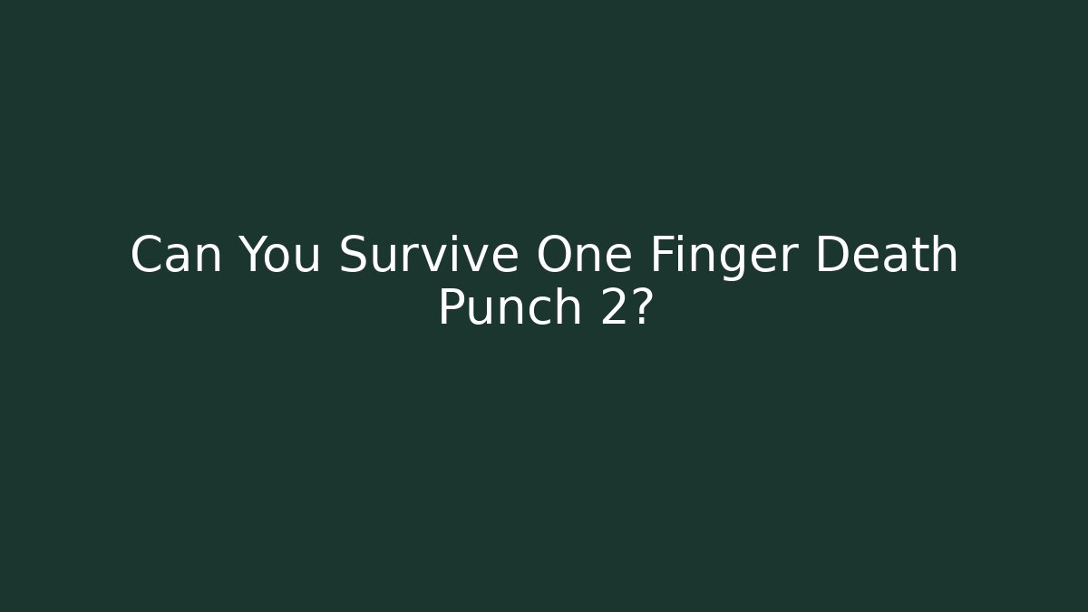 Can You Survive One Finger Death Punch 2?