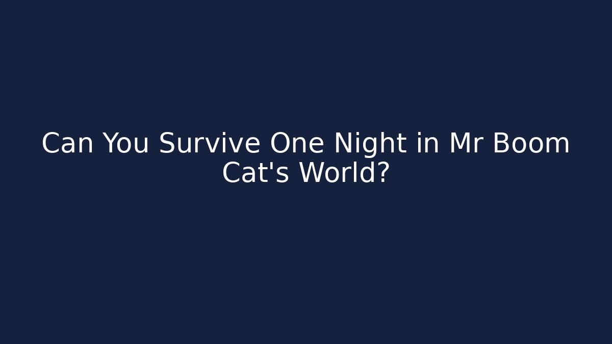 Can You Survive One Night in Mr Boom Cat's World?