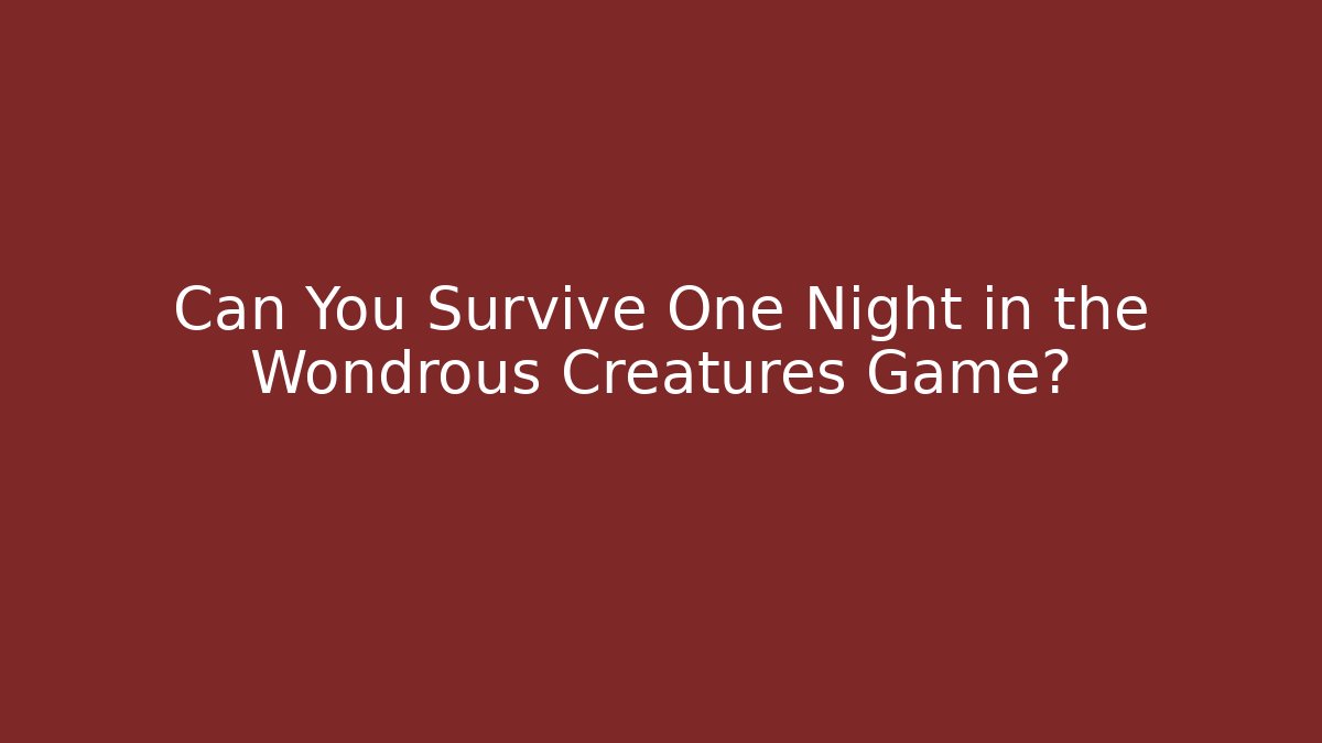 Can You Survive One Night in the Wondrous Creatures Game? - Felix Cat Insurance