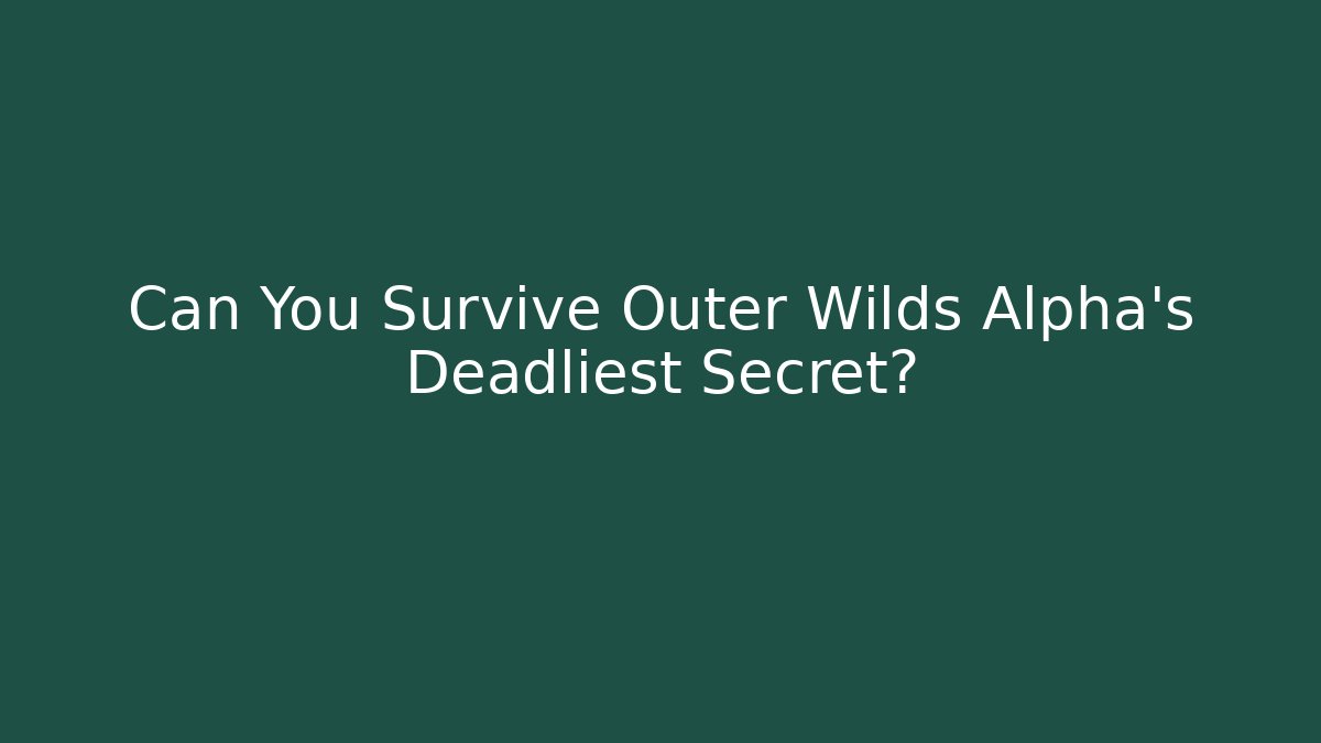Can You Survive Outer Wilds Alpha's Deadliest Secret?