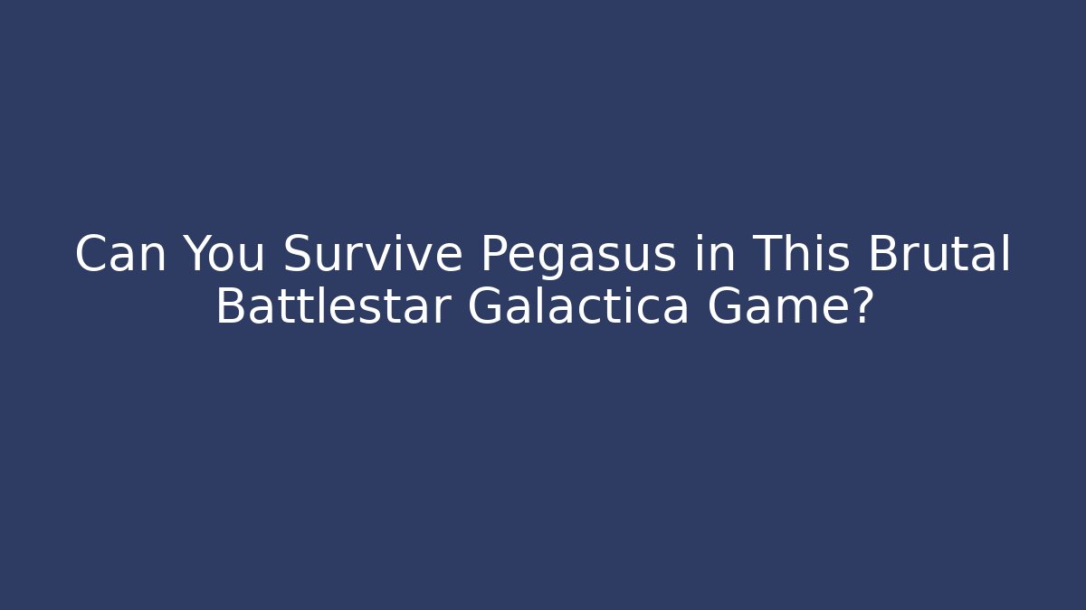 Can You Survive Pegasus in This Brutal Battlestar Galactica Game?