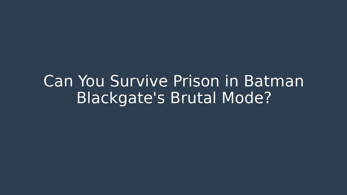 Can You Survive Prison in Batman Blackgate's Brutal Mode?