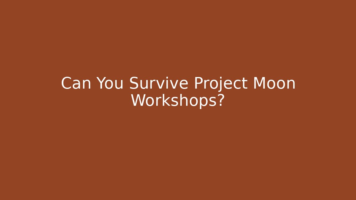 Can You Survive Project Moon Workshops?