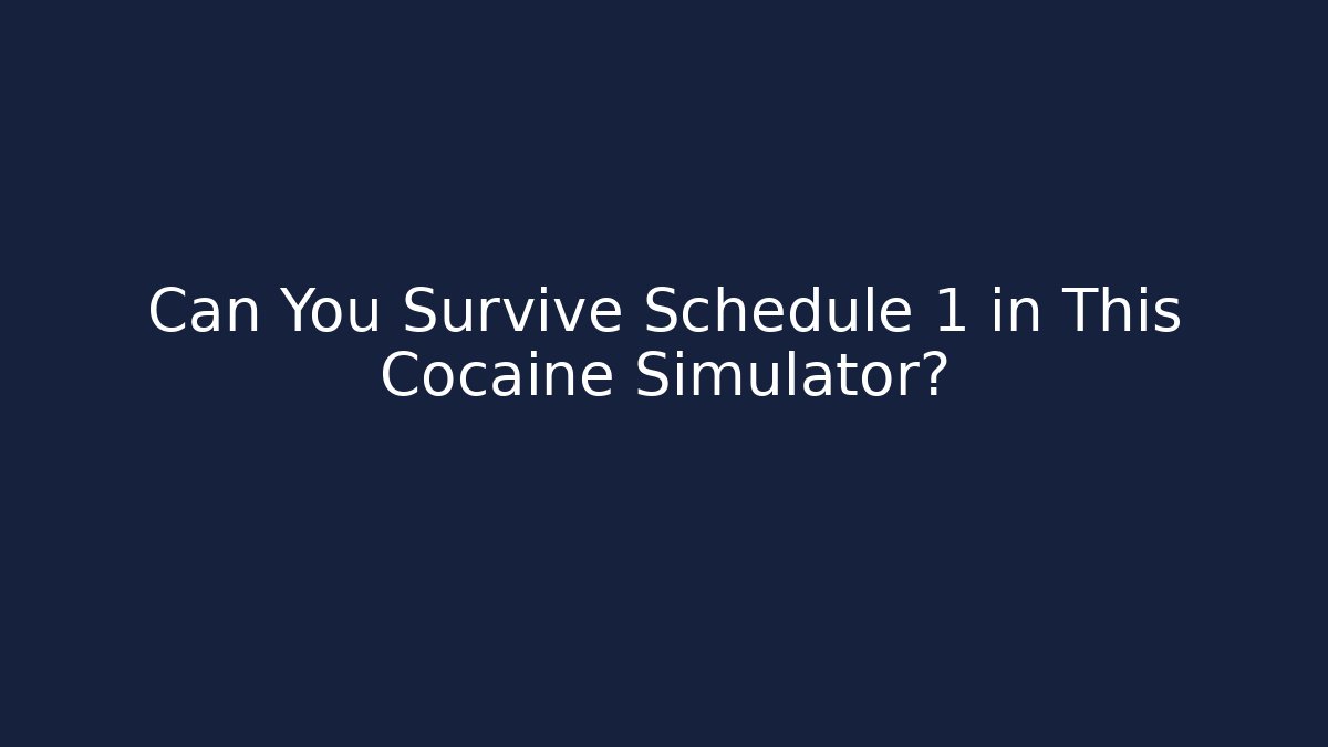 Can You Survive Schedule 1 in This Cocaine Simulator?
