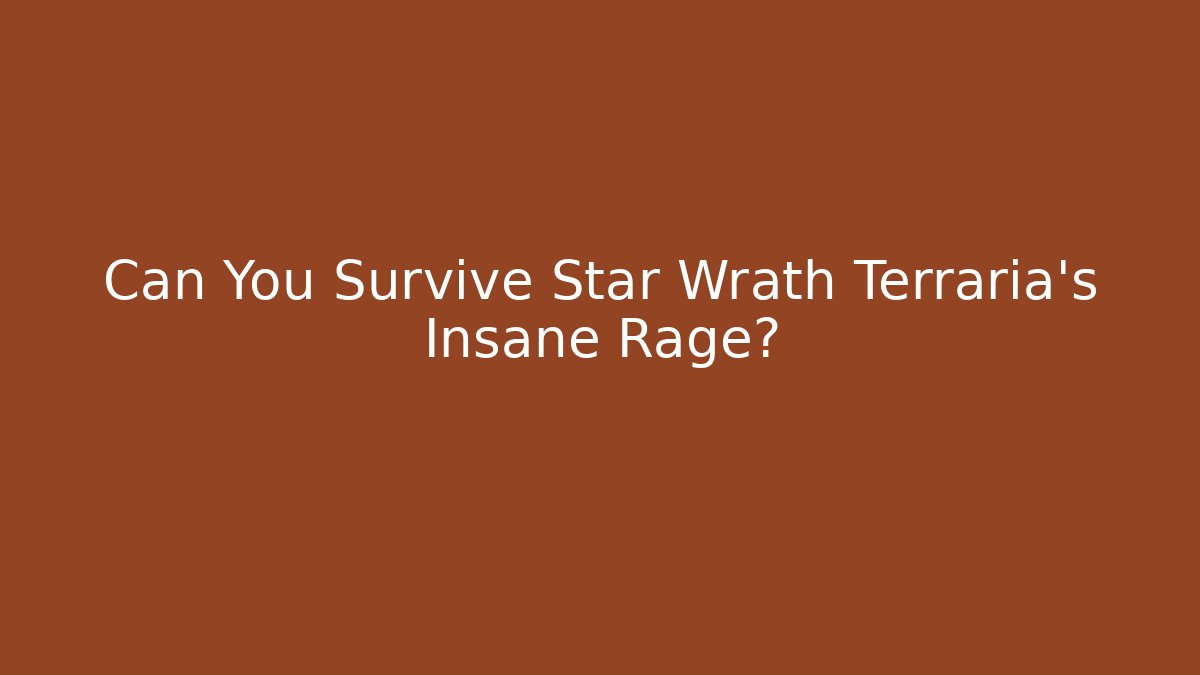 Can You Survive Star Wrath Terraria's Insane Rage?