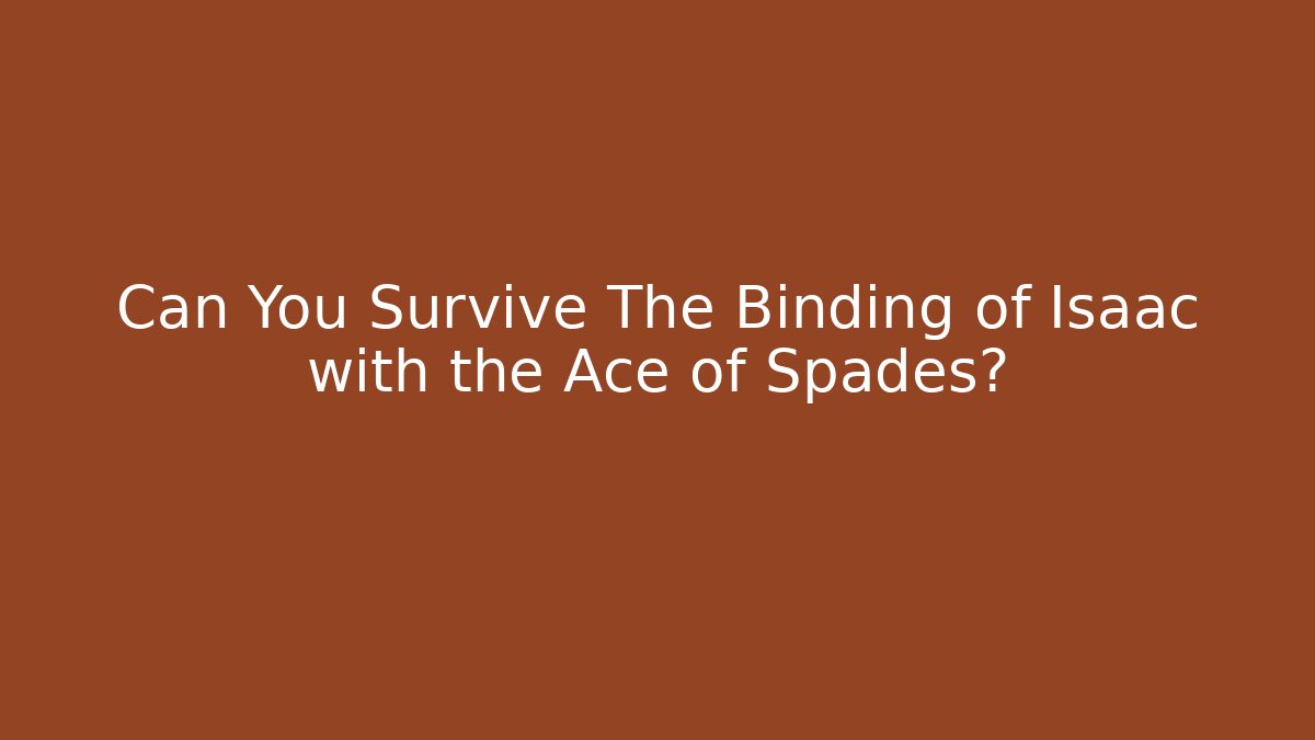 Can You Survive The Binding of Isaac with the Ace of Spades?