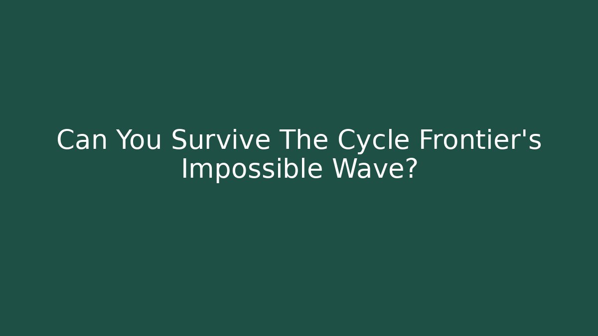 Can You Survive The Cycle Frontier's Impossible Wave? - Felix Cat Insurance
