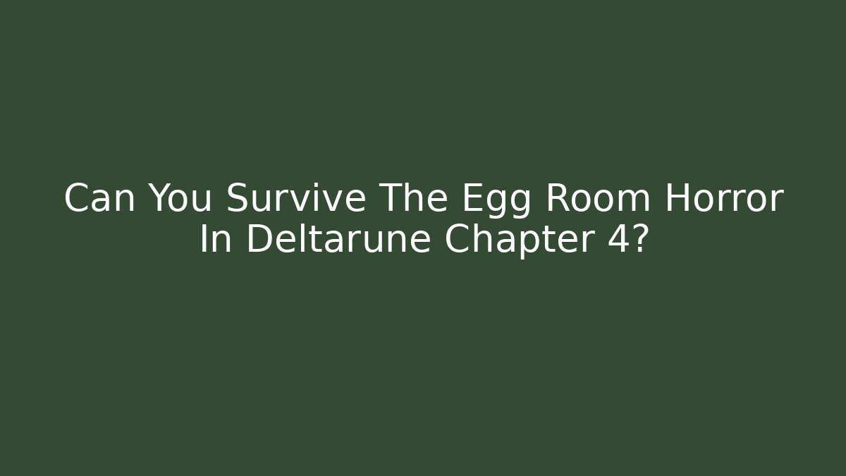 Can You Survive The Egg Room Horror In Deltarune Chapter 4?