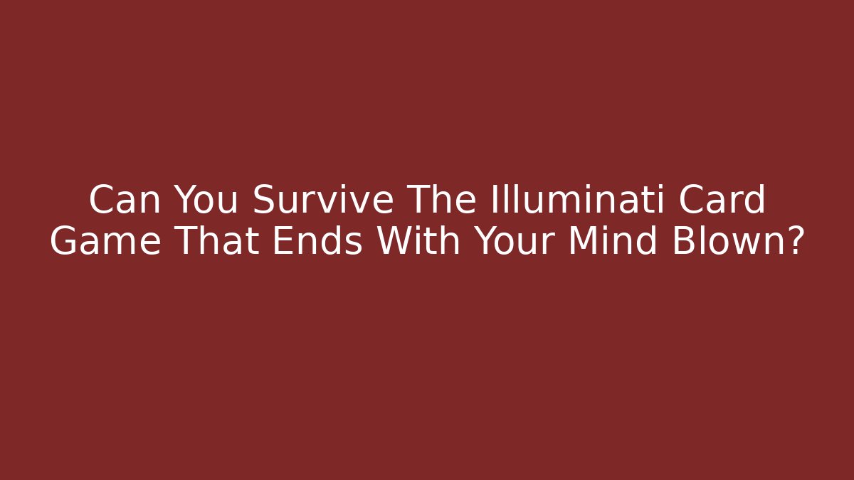 Can You Survive The Illuminati Card Game That Ends With Your Mind Blown? - Felix Cat Insurance