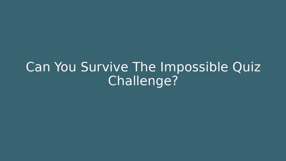 Can You Survive The Impossible Quiz Challenge?