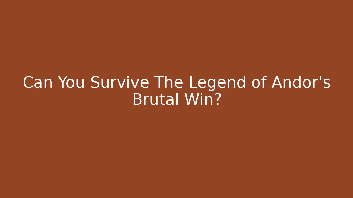 Can You Survive The Legend of Andor's Brutal Win?