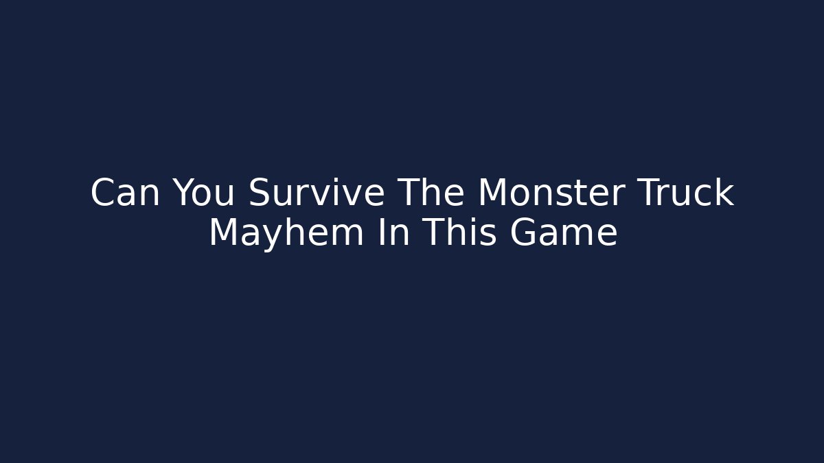Can You Survive The Monster Truck Mayhem In This Game