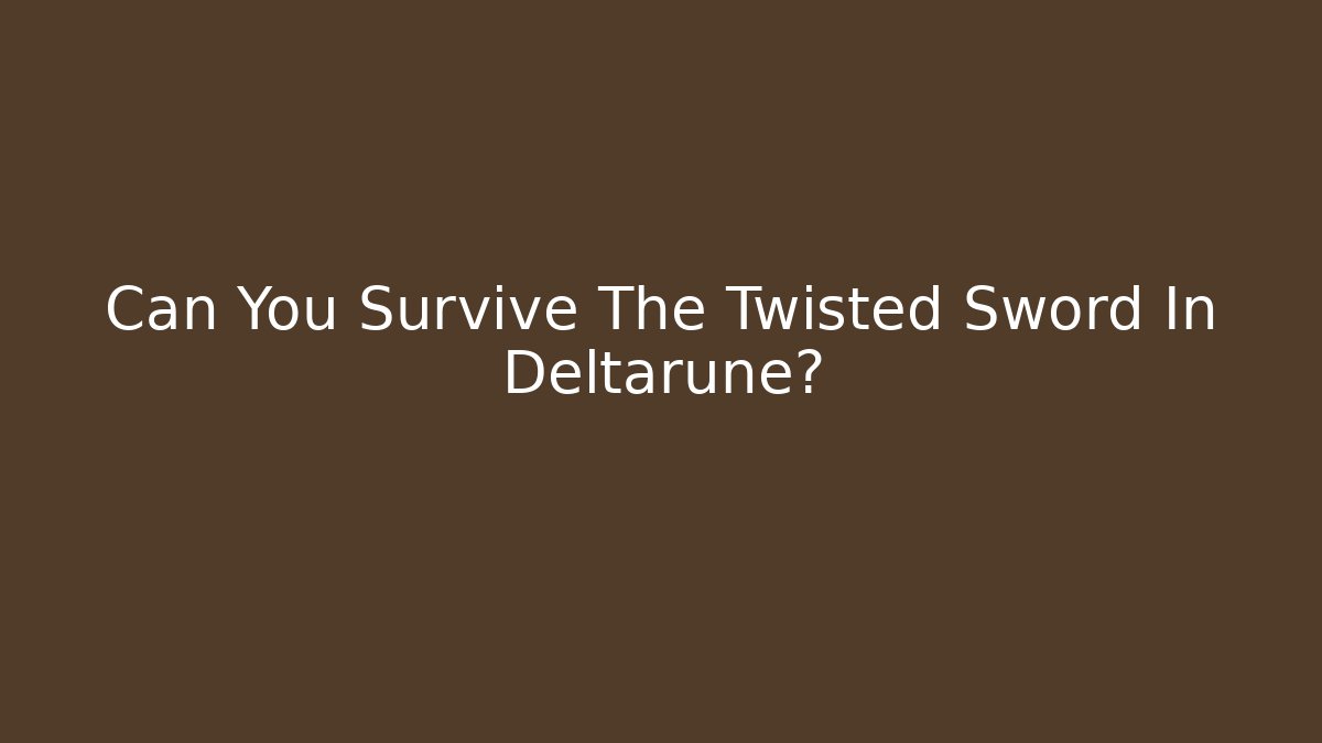 Can You Survive The Twisted Sword In Deltarune?