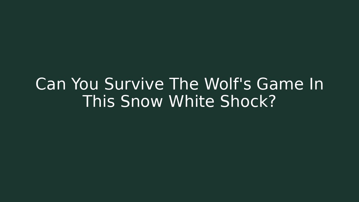 Can You Survive The Wolf's Game In This Snow White Shock?