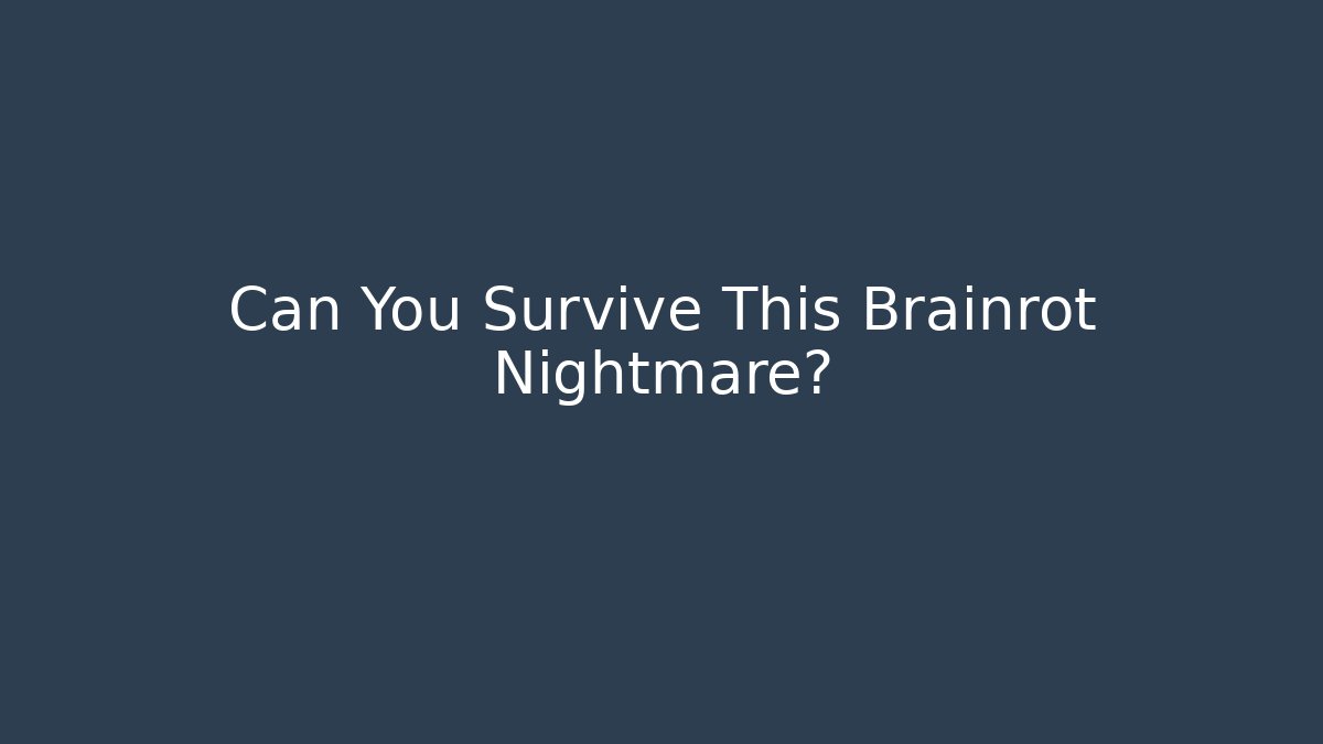 Can You Survive This Brainrot Nightmare?