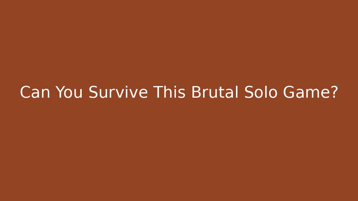 Can You Survive This Brutal Solo Game?