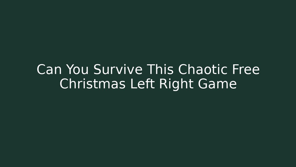 Can You Survive This Chaotic Free Christmas Left Right Game