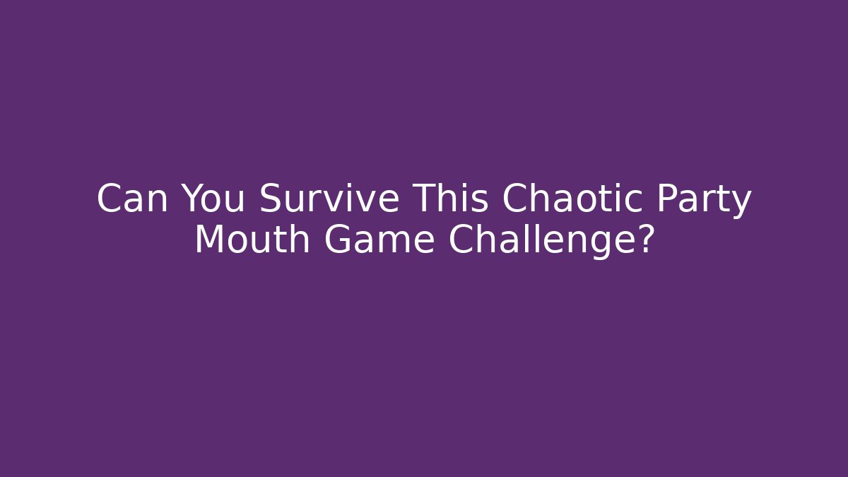 Can You Survive This Chaotic Party Mouth Game Challenge?