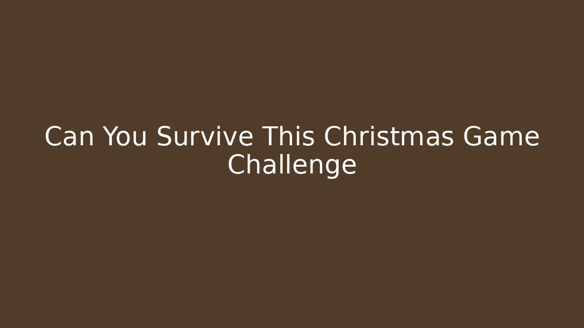 Can You Survive This Christmas Game Challenge