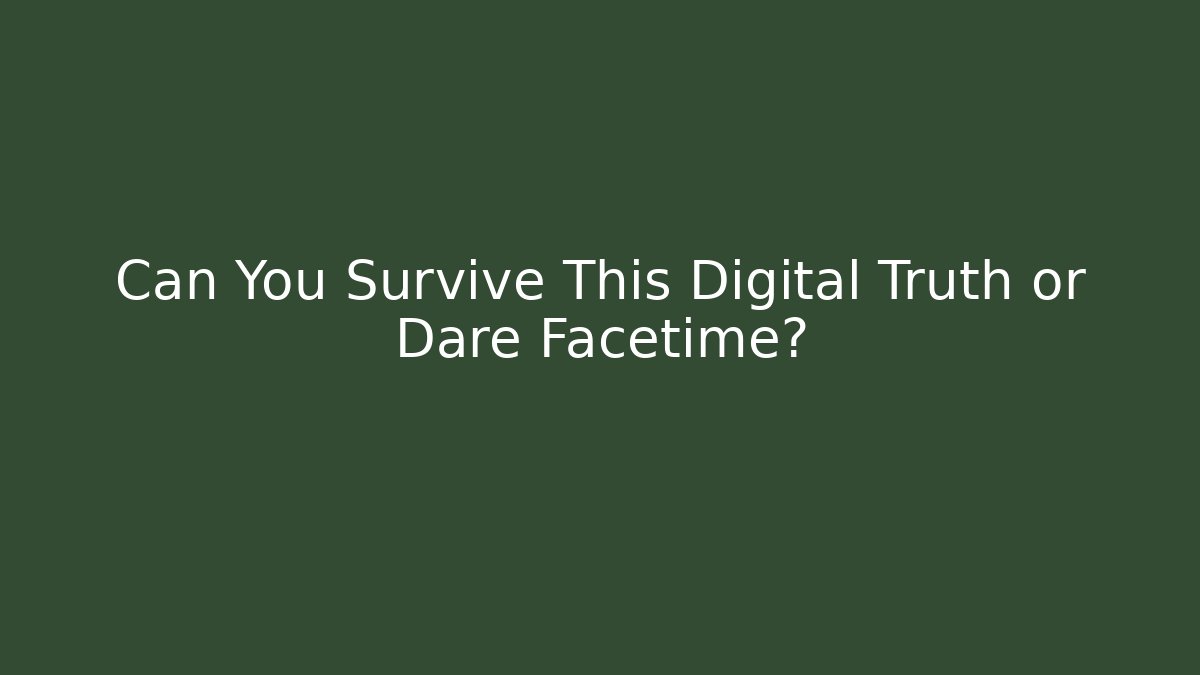 Can You Survive This Digital Truth or Dare Facetime? - Felix Cat Insurance