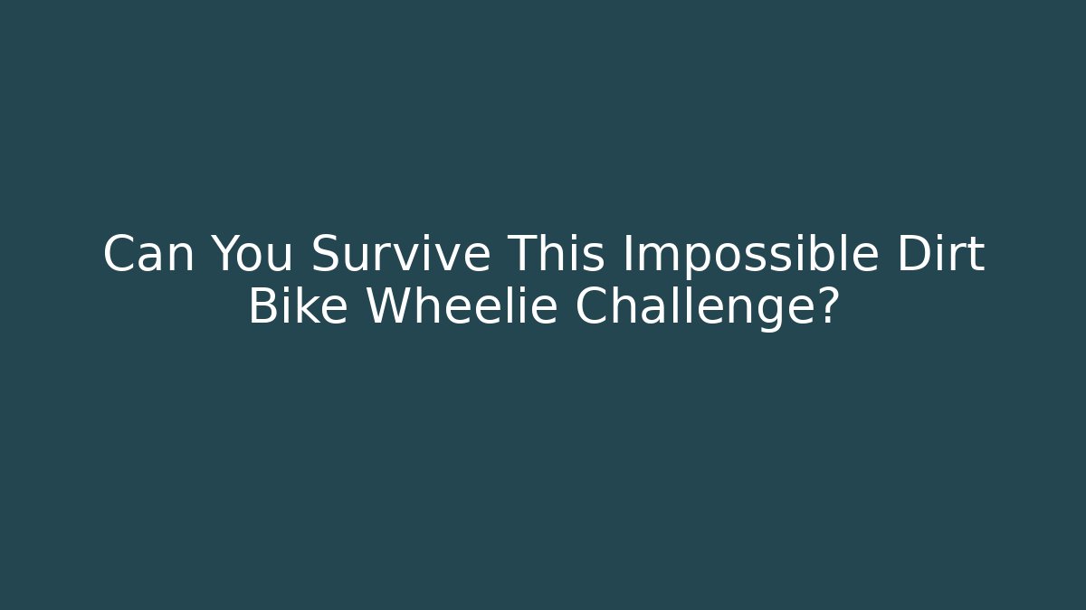 Can You Survive This Impossible Dirt Bike Wheelie Challenge?