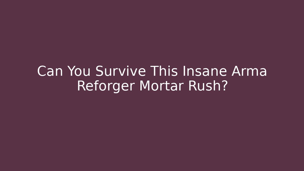 Can You Survive This Insane Arma Reforger Mortar Rush?