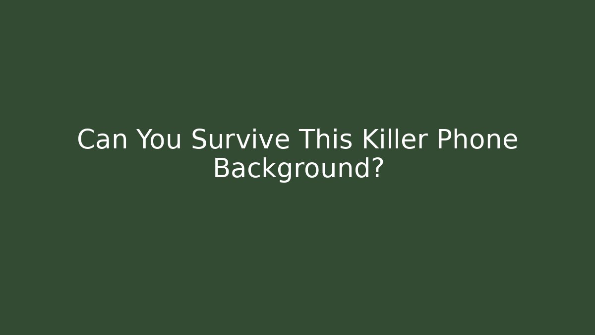 Can You Survive This Killer Phone Background?