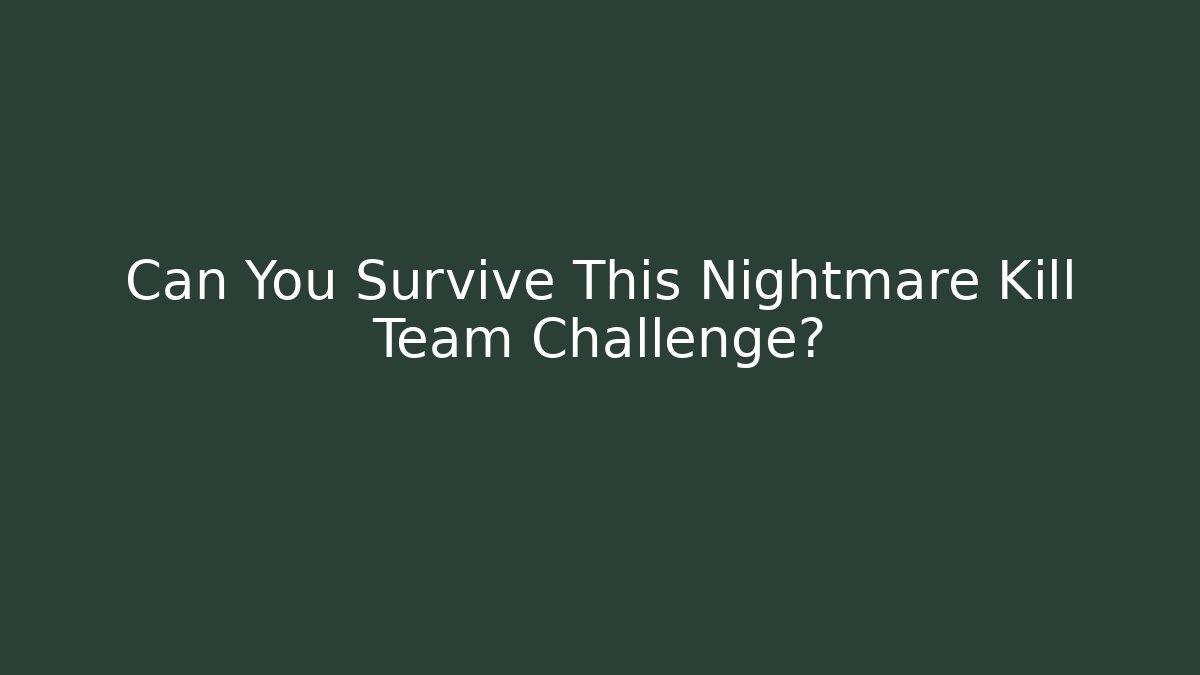 Can You Survive This Nightmare Kill Team Challenge?