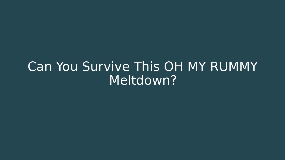 Can You Survive This OH MY RUMMY Meltdown? - Felix Cat Insurance