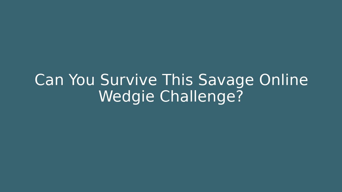 Can You Survive This Savage Online Wedgie Challenge?