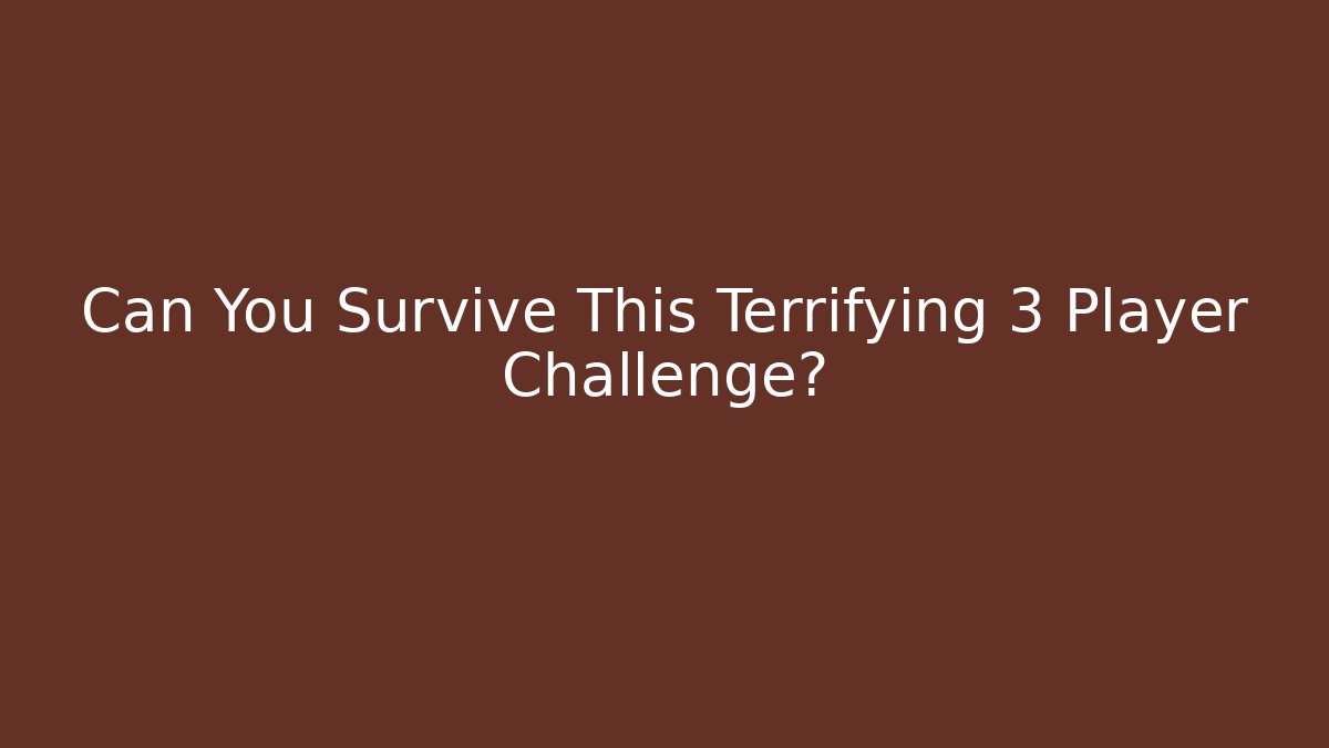 Can You Survive This Terrifying 3 Player Challenge?