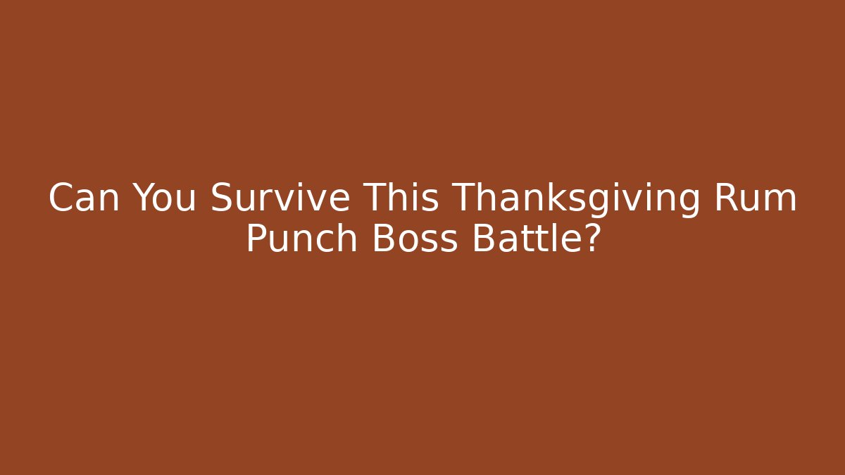 Can You Survive This Thanksgiving Rum Punch Boss Battle?