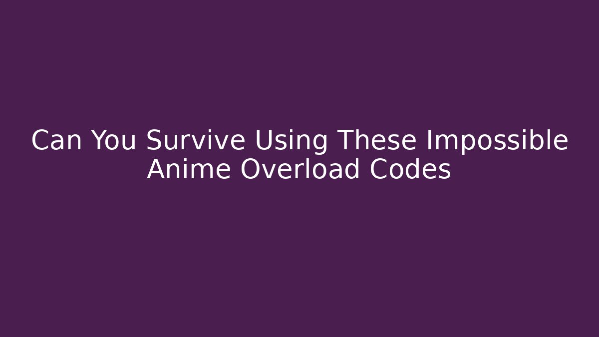 Can You Survive Using These Impossible Anime Overload Codes - Felix Cat Insurance