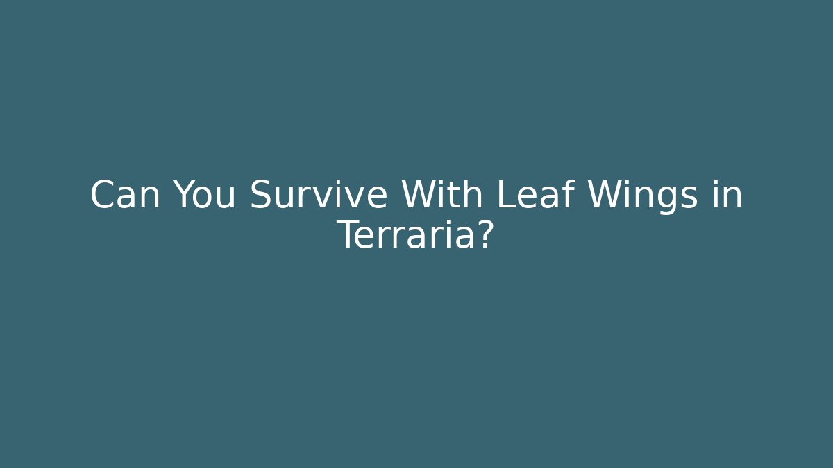 Can You Survive With Leaf Wings in Terraria?
