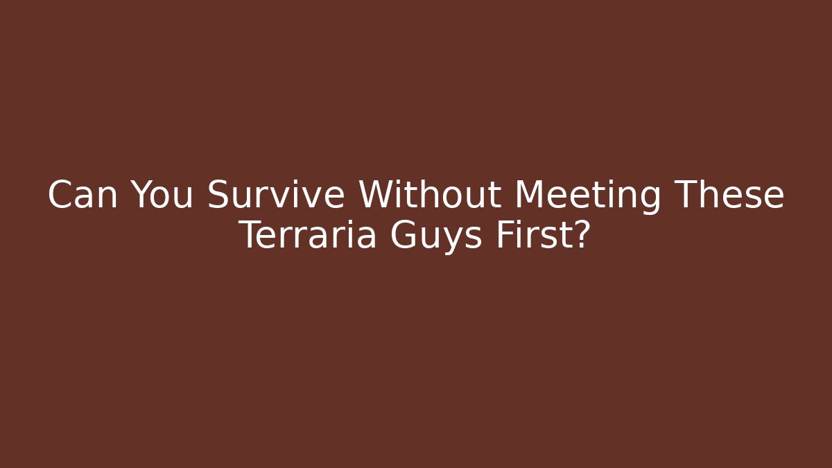 Can You Survive Without Meeting These Terraria Guys First?