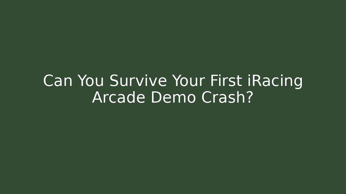 Can You Survive Your First iRacing Arcade Demo Crash?