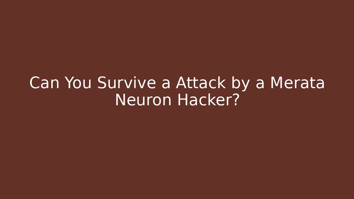 Can You Survive a Attack by a Merata Neuron Hacker? - Felix Cat Insurance
