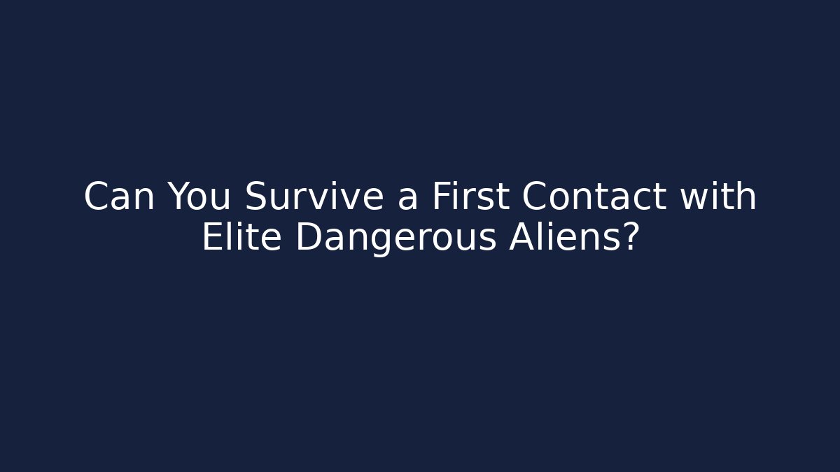 Can You Survive a First Contact with Elite Dangerous Aliens?