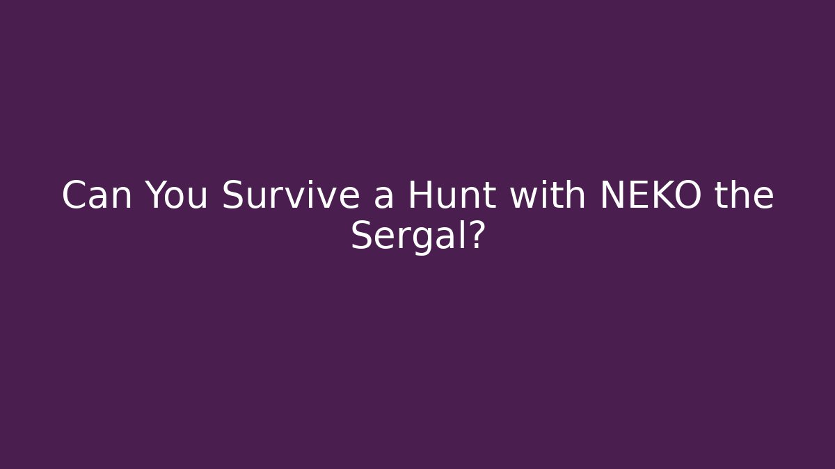 Can You Survive a Hunt with NEKO the Sergal?