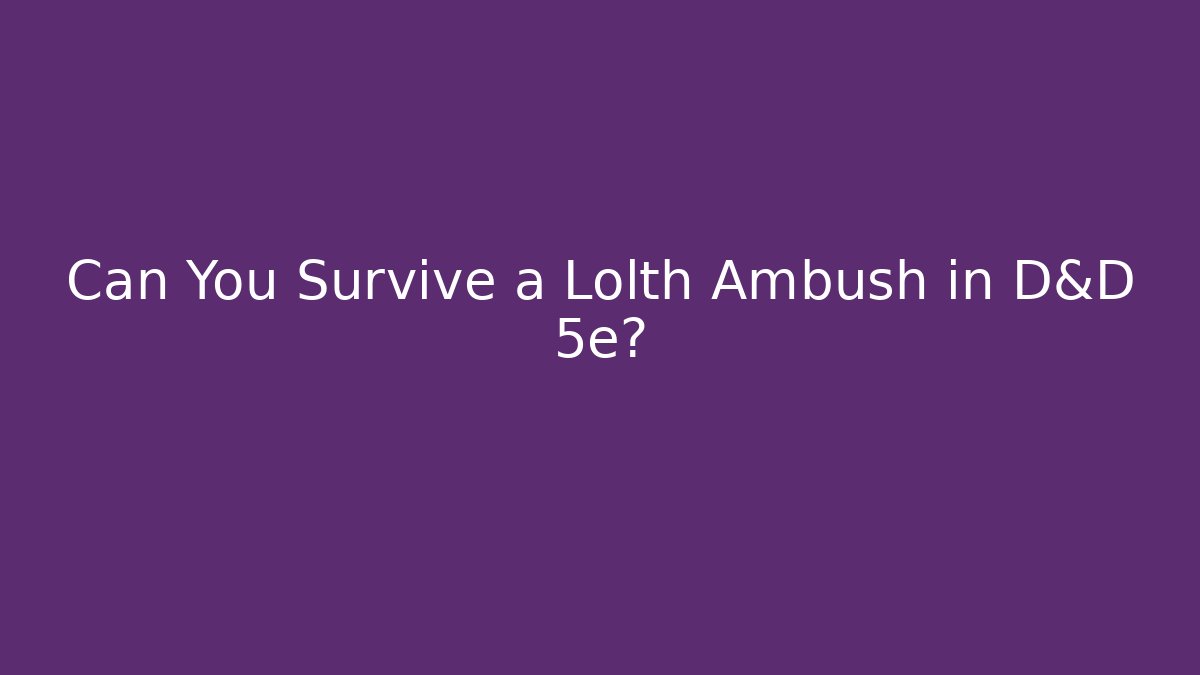Can You Survive a Lolth Ambush in D&D 5e?
