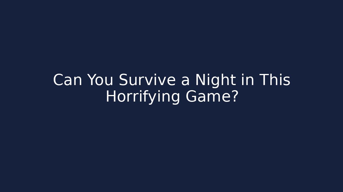 Can You Survive a Night in This Horrifying Game?